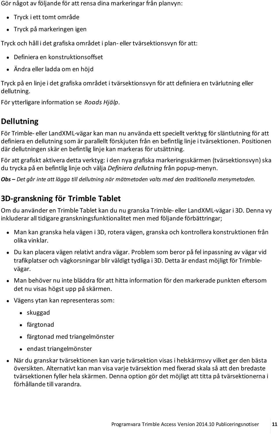 För ytterligare information se Roads Hjälp.