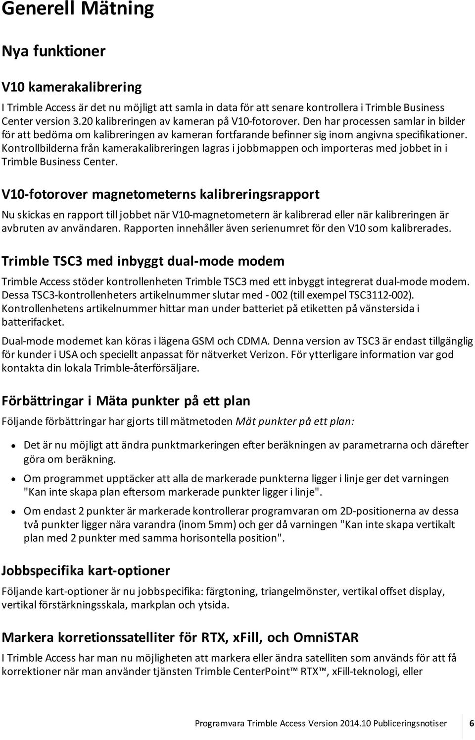 Kontrollbilderna från kamerakalibreringen lagras i jobbmappen och importeras med jobbet in i Trimble Business Center.