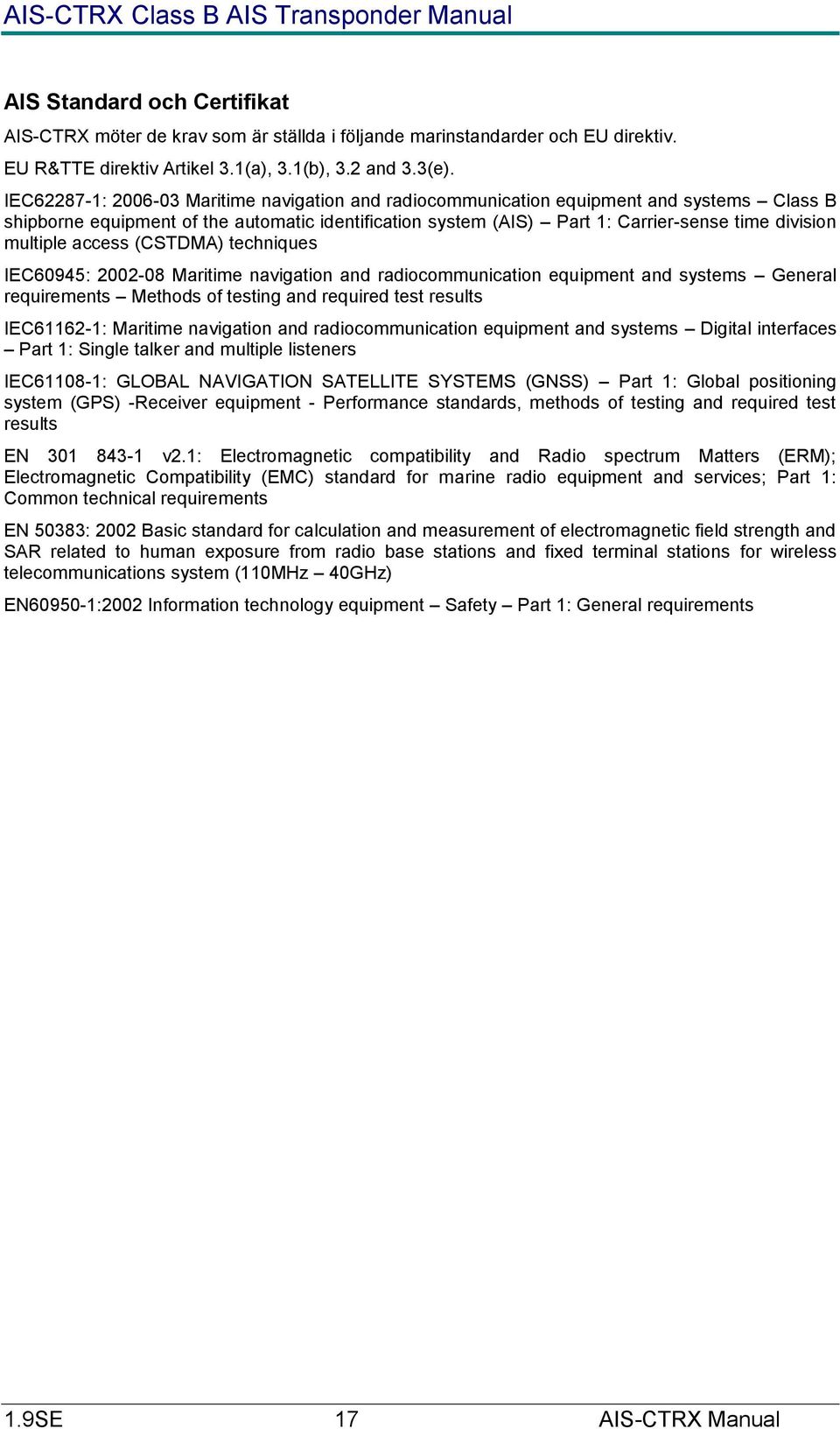 multiple access (CSTDMA) techniques IEC60945: 2002-08 Maritime navigation and radiocommunication equipment and systems General requirements Methods of testing and required test results IEC61162-1: