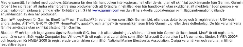 eller förbättringar. Gå till www.garmin.com om du vill ha aktuella uppdateringar och tilläggsinformation gällande användningen av den här produkten.
