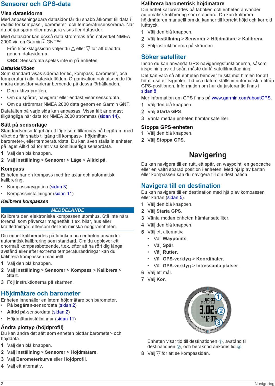 Från klockslagssidan väljer du eller för att bläddra genom datasidorna. OBS! Sensordata spelas inte in på enheten.