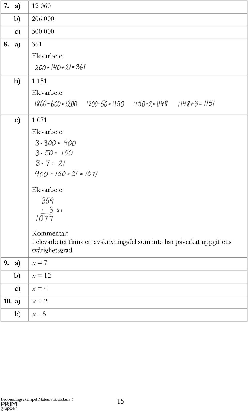 a) x = 7 Kommentar: I elevarbetet finns ett