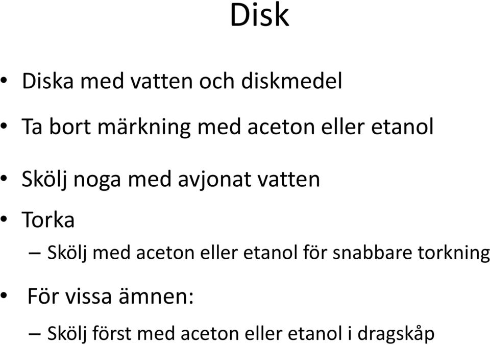 Skölj med aceton eller etanol för snabbare torkning För