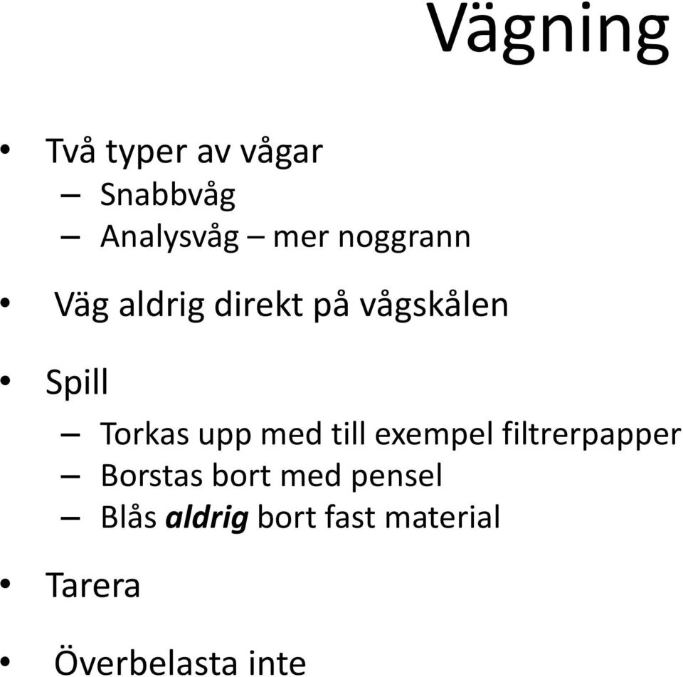 upp med till exempel filtrerpapper Borstas bort med