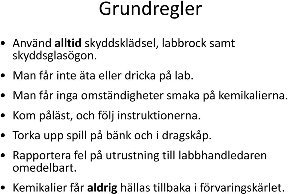 Kom påläst, och följ instruktionerna. Torka upp spill på bänk och i dragskåp.