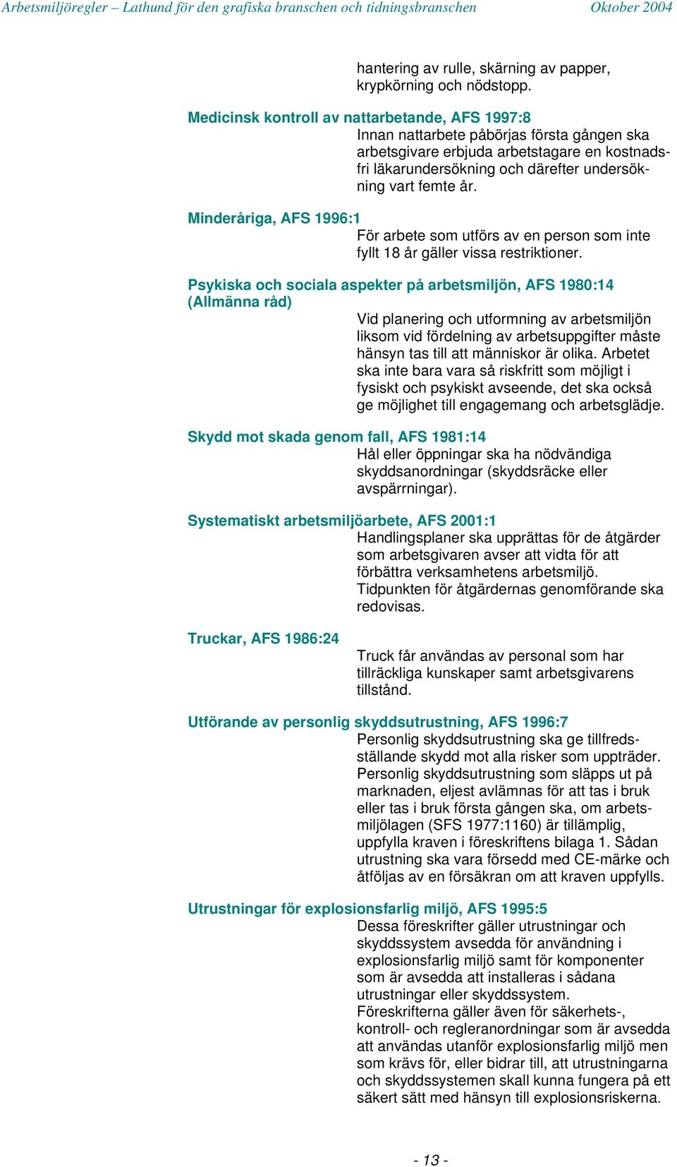 Minderåriga, AFS 1996:1 För arbete som utförs av en person som inte fyllt 18 år gäller vissa restriktioner.