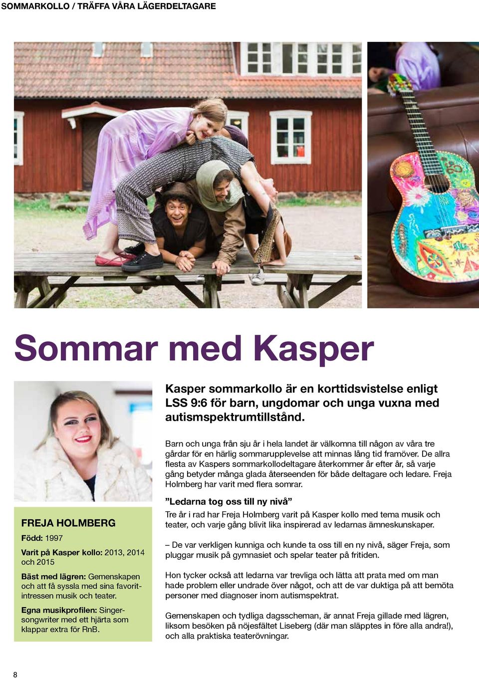 De allra flesta av Kaspers sommarkollodeltagare återkommer år efter år, så varje gång betyder många glada återseenden för både deltagare och ledare. Freja Holmberg har varit med flera somrar.
