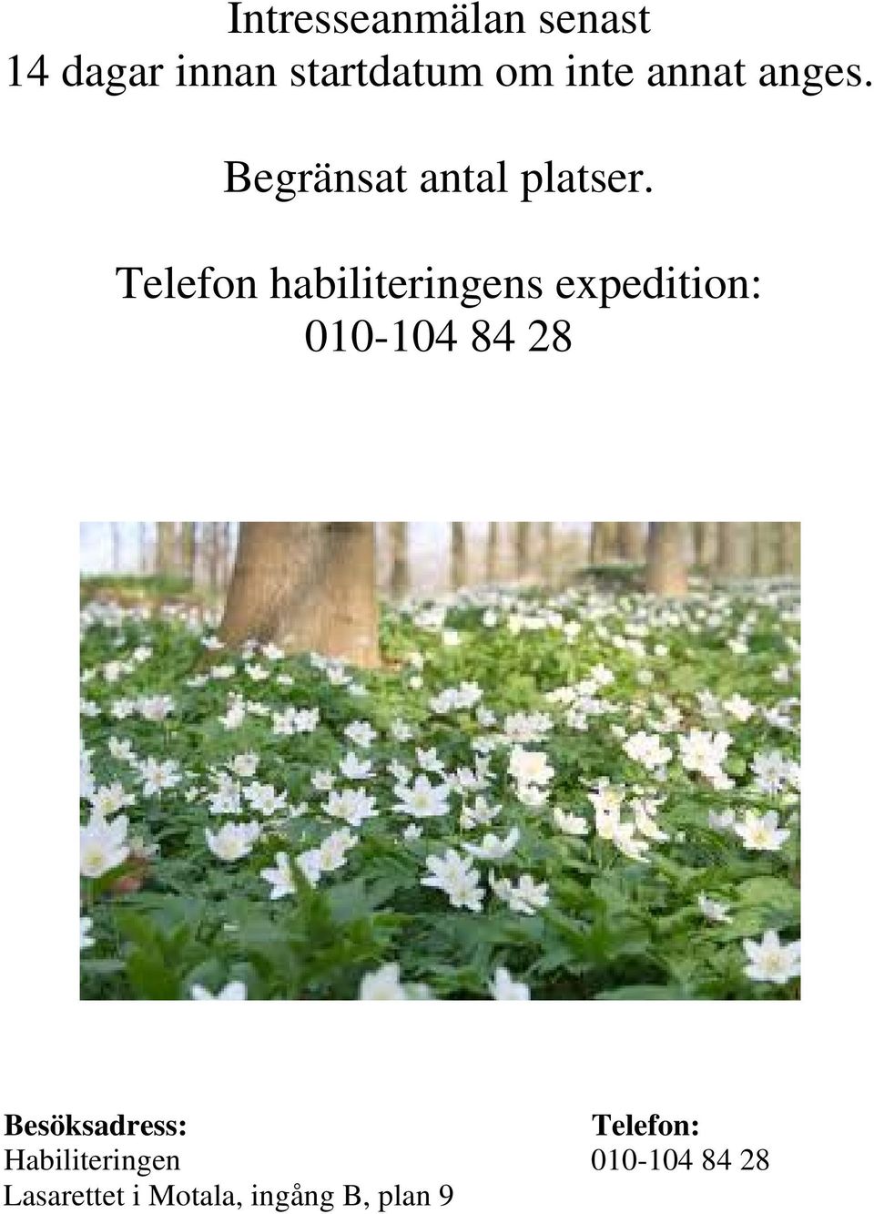 Telefon habiliteringens expedition: 010-104 84 28