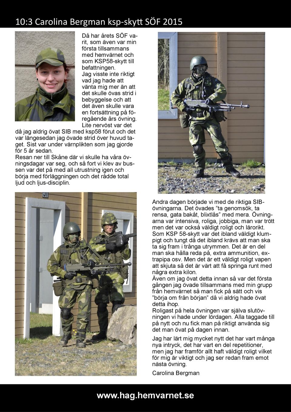 Lite nervöst var det då jag aldrig övat SIB med ksp58 förut och det var längesedan jag övade strid över huvud taget. Sist var under värnplikten som jag gjorde för 5 år sedan.