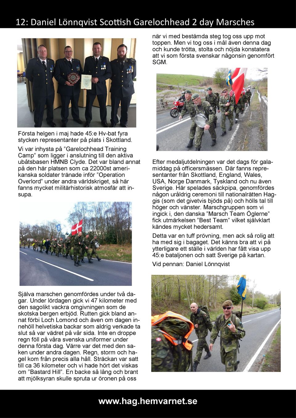 Första helgen i maj hade 45:e Hv-bat fyra stycken representanter på plats i Skottland. Vi var inhysta på Garelochhead Training Camp som ligger i anslutning till den aktiva ubåtsbasen HMNB Clyde.