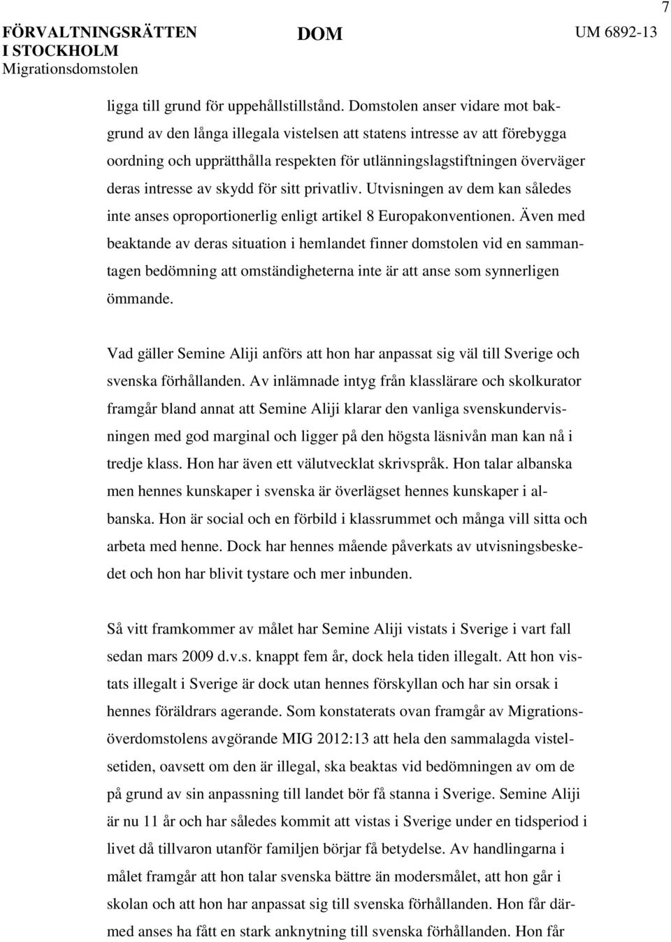 skydd för sitt privatliv. Utvisningen av dem kan således inte anses oproportionerlig enligt artikel 8 Europakonventionen.