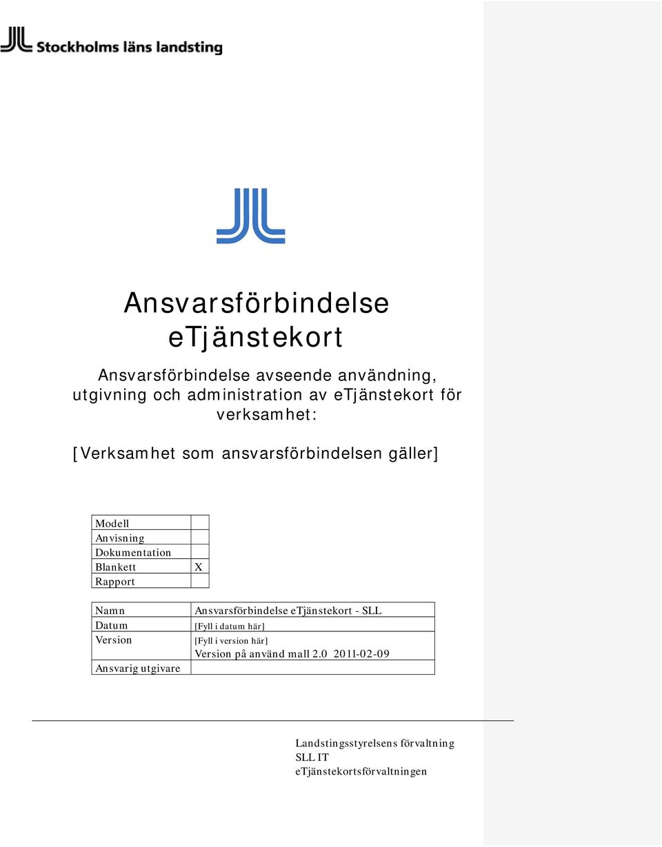 Blankett Rapport Namn Datum Version Ansvarig utgivare X Ansvarsförbindelse etjänstekort - SLL [Fyll i datum