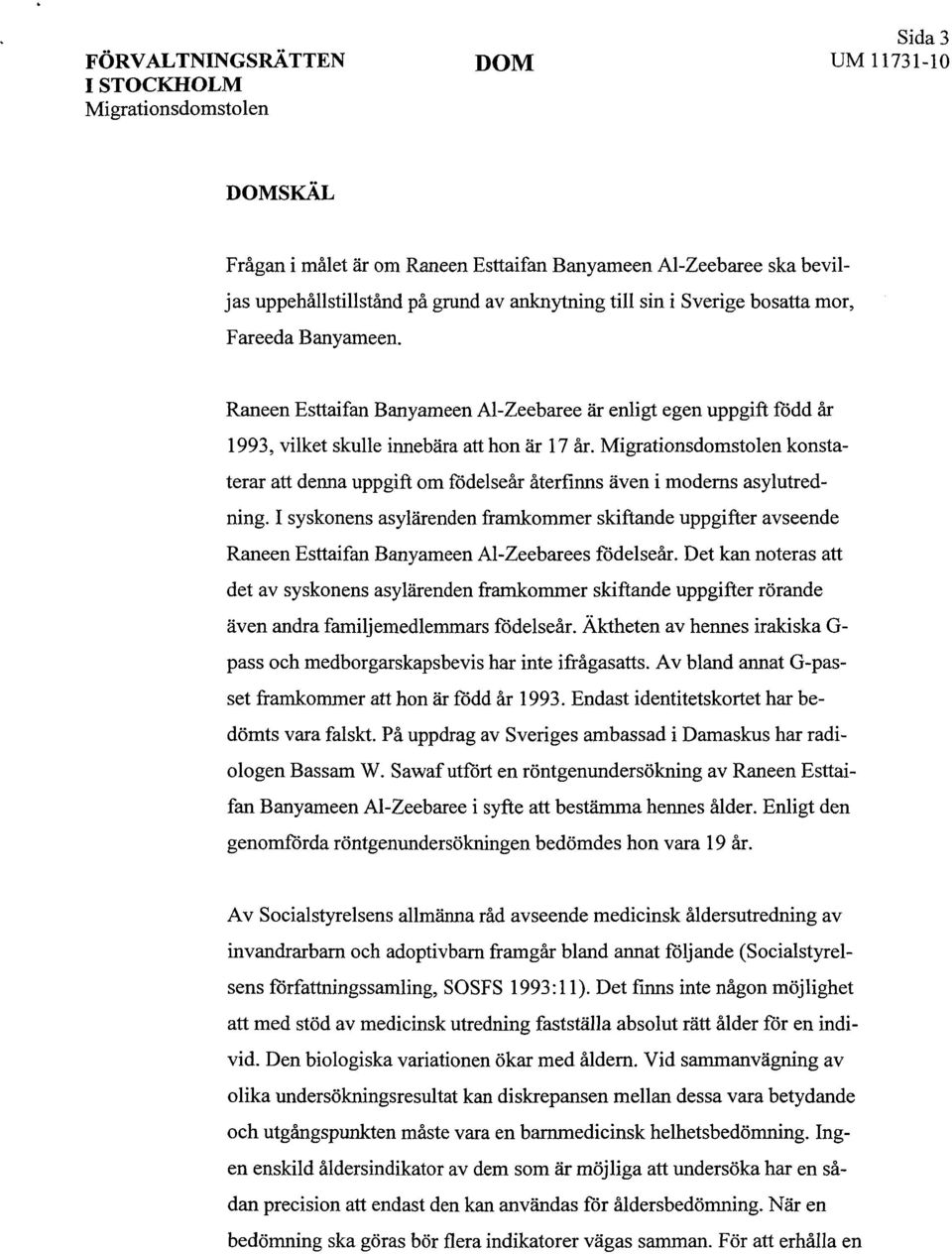 Migrationsdomstolen konstaterar att denna uppgift om födelseår återfinns även i moderns asylutredning.