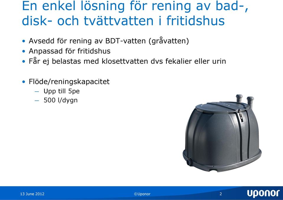 för fritidshus Får ej belastas med klosettvatten dvs fekalier