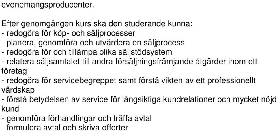 säljstödsystem - relatera säljsamtalet till andra försäljningsfrämjande åtgärder inom ett företag - redogöra för