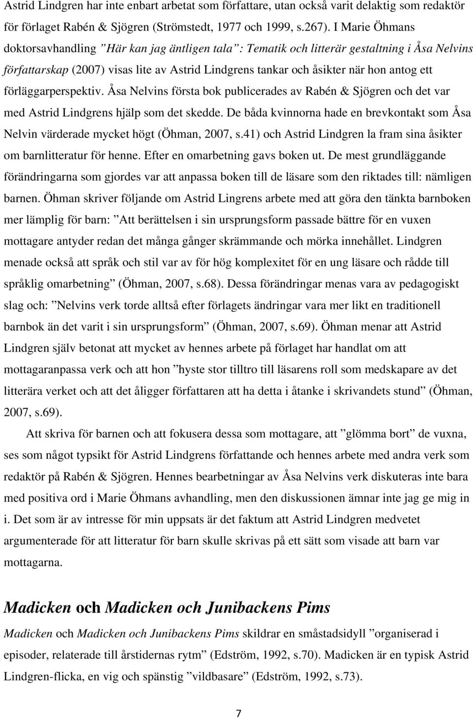 förläggarperspektiv. Åsa Nelvins första bok publicerades av Rabén & Sjögren och det var med Astrid Lindgrens hjälp som det skedde.