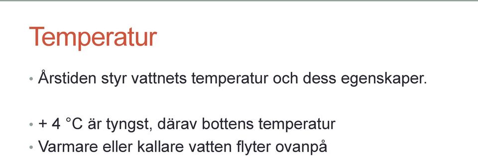 + 4 C är tyngst, därav bottens