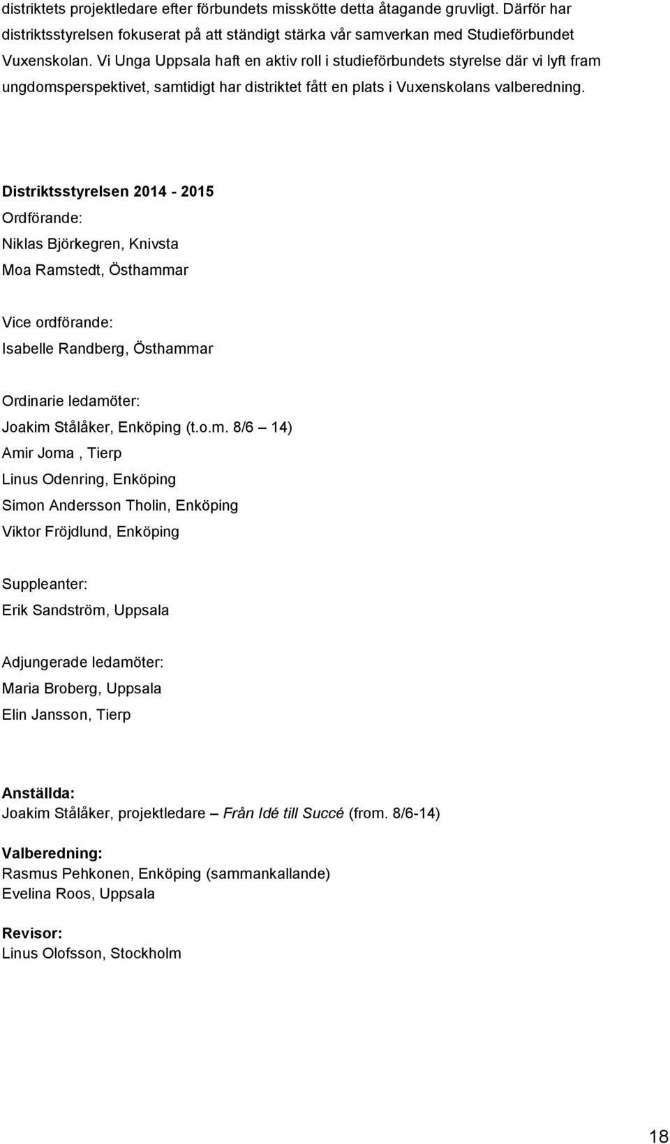 Distriktsstyrelsen 2014-2015 Ordförande: Niklas Björkegren, Knivsta Moa Rams