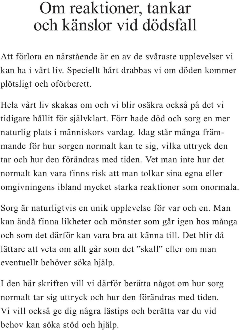 Idag står många främmande för hur sorgen normalt kan te sig, vilka uttryck den tar och hur den förändras med tiden.