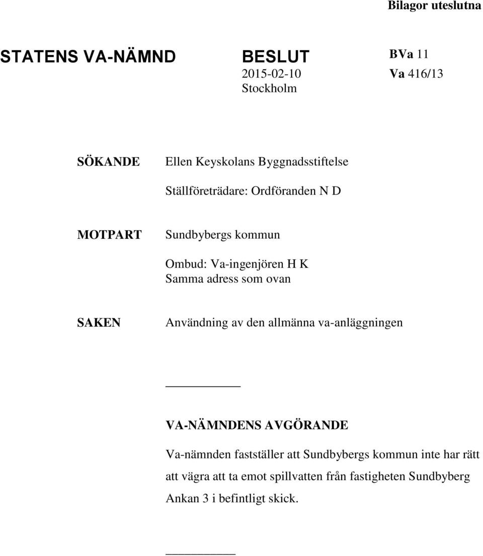 adress som ovan SAKEN Användning av den allmänna va-anläggningen VA-NÄMNDENS AVGÖRANDE Va-nämnden fastställer
