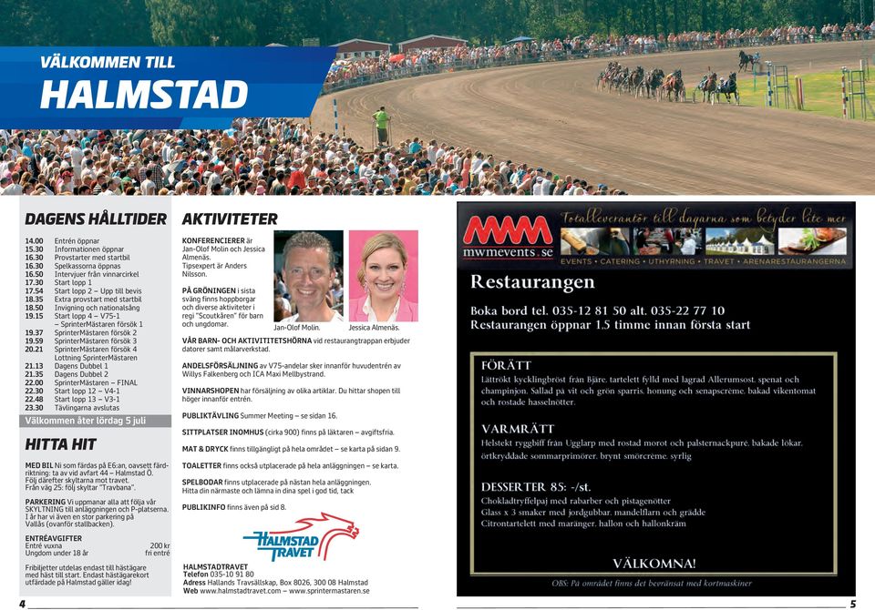 37 SprinterMästaren försök 2 19.59 SprinterMästaren försök 3 20.21 SprinterMästaren försök 4 Lottning SprinterMästaren 21.13 Dagens Dubbel 1 21.35 Dagens Dubbel 2 22.00 SprinterMästaren FINAL 22.