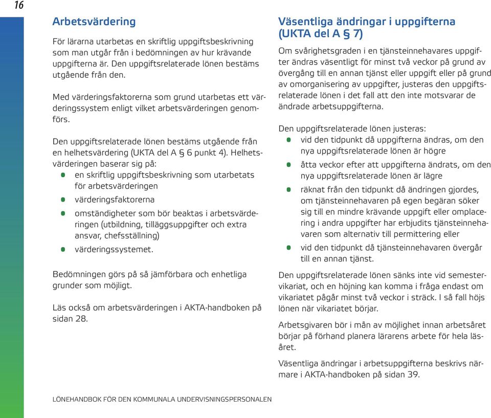 Den uppgiftsrelaterade lönen bestäms utgående från en helhetsvärdering (UKTA del A 6 punkt 4).