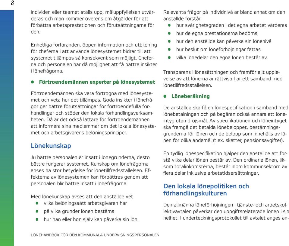 Cheferna och personalen har då möjlighet att få bättre insikter i lönefrågorna.