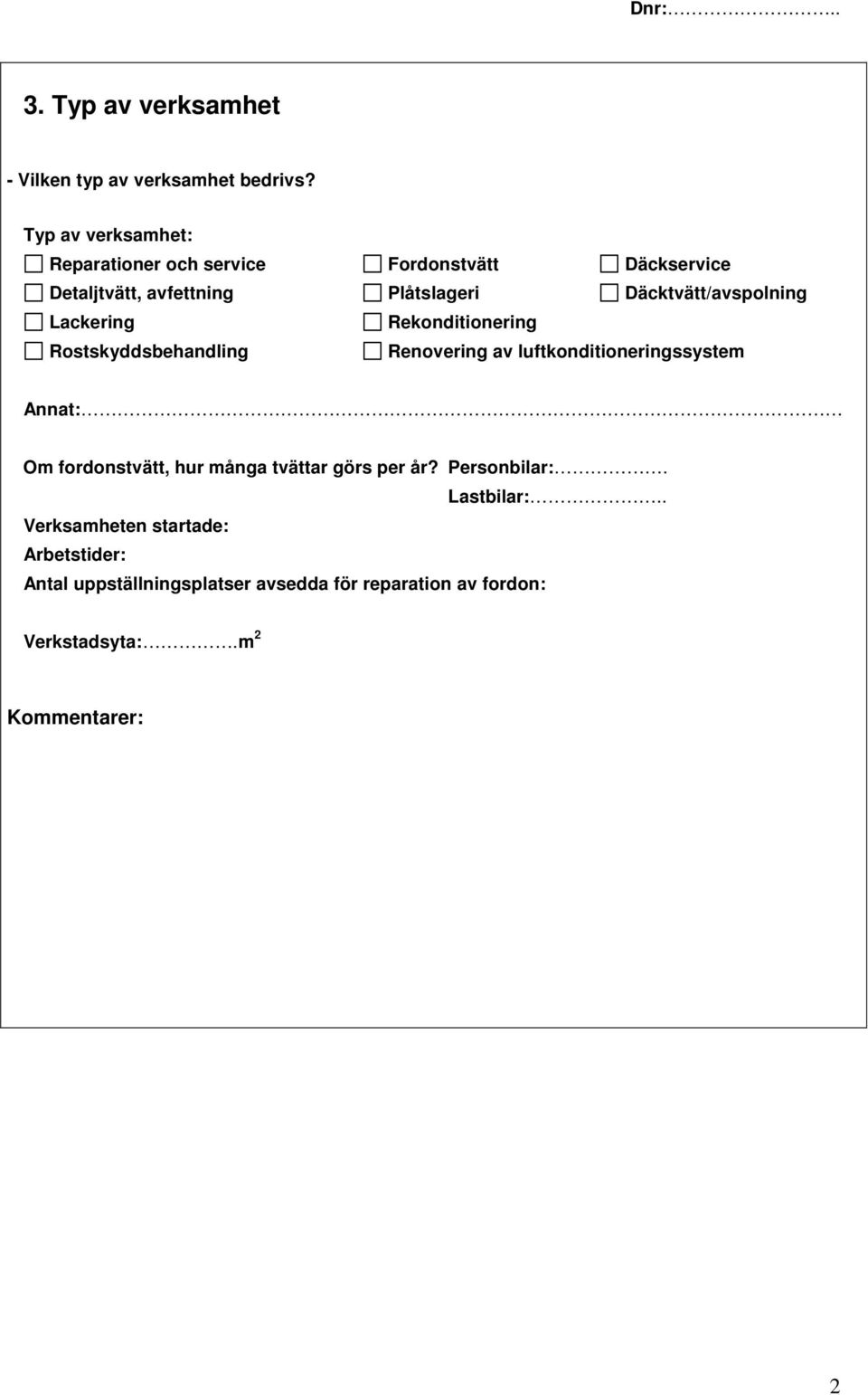 Däcktvätt/avspolning Lackering Rekonditionering Rostskyddsbehandling Renovering av luftkonditioneringssystem Annat: Om