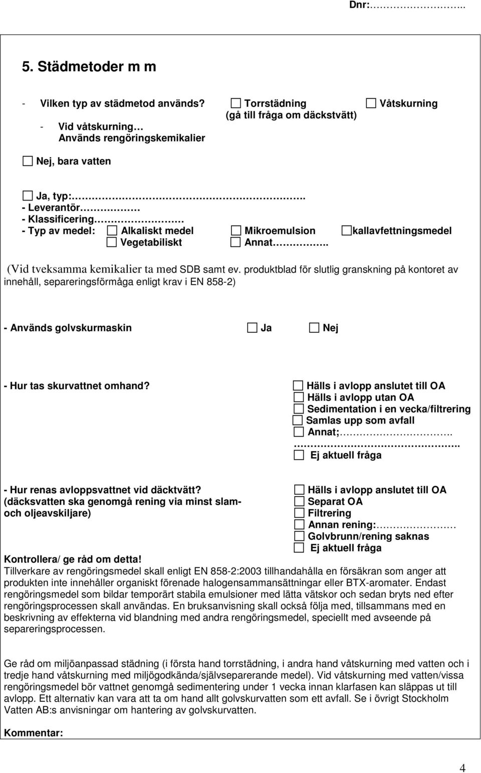 produktblad för slutlig granskning på kontoret av innehåll, separeringsförmåga enligt krav i EN 858-2) - Används golvskurmaskin - Hur tas skurvattnet omhand?