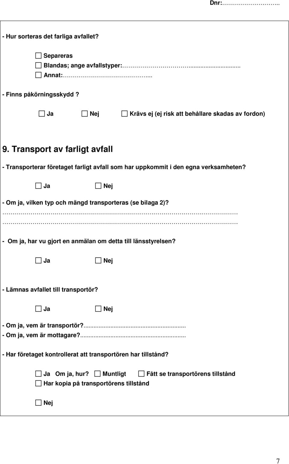 Transport av farligt avfall - Transporterar företaget farligt avfall som har uppkommit i den egna verksamheten?