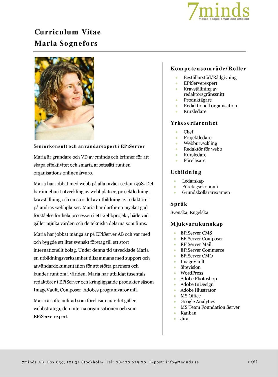 Maria har jobbat med webb på alla nivåer sedan 1998. Det har inneburit utveckling av webbplatser, projektledning, kravställning och en stor del av utbildning av redaktörer på andras webbplatser.