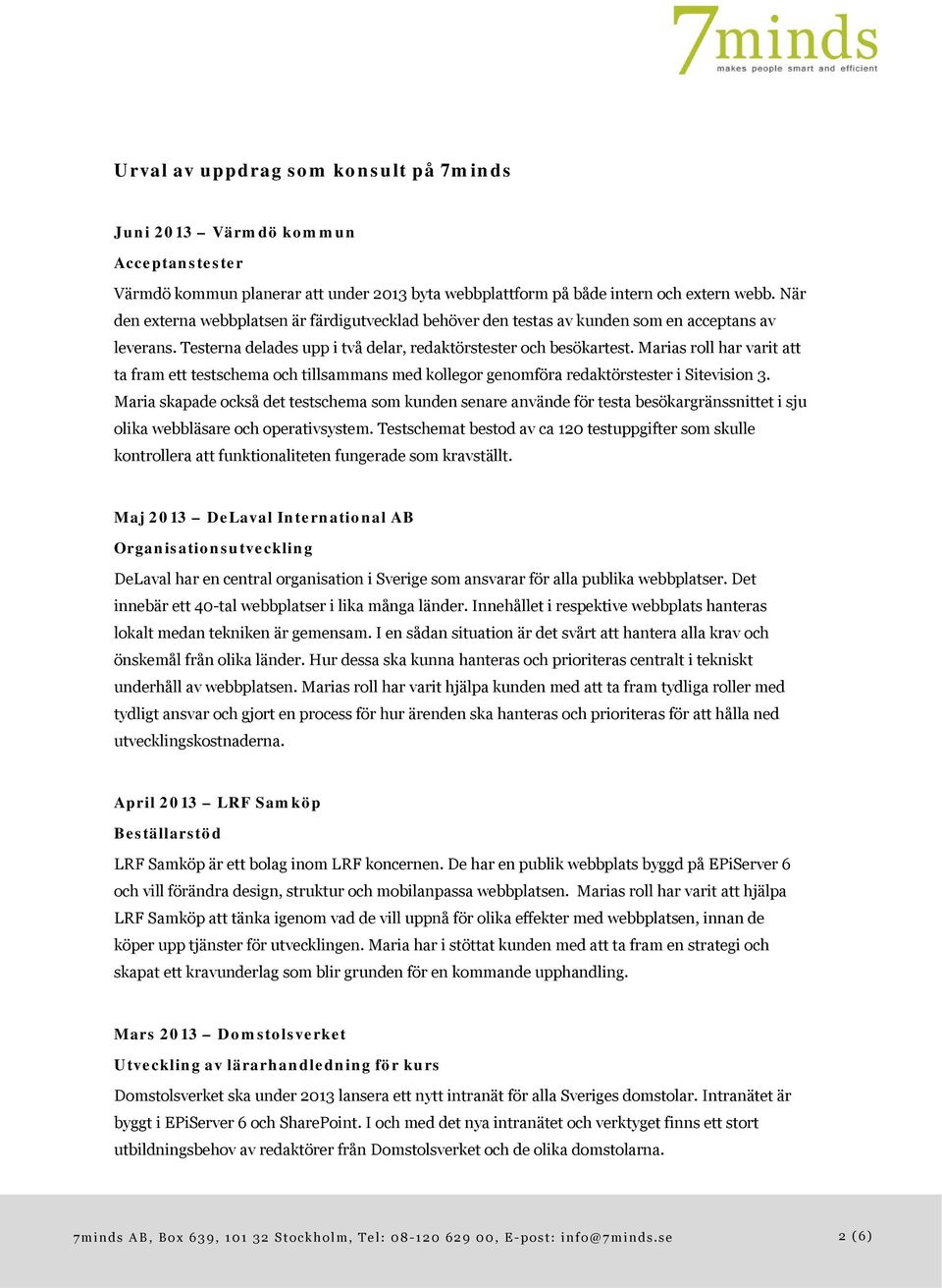 Marias roll har varit att ta fram ett testschema och tillsammans med kollegor genomföra redaktörstester i Sitevision 3.