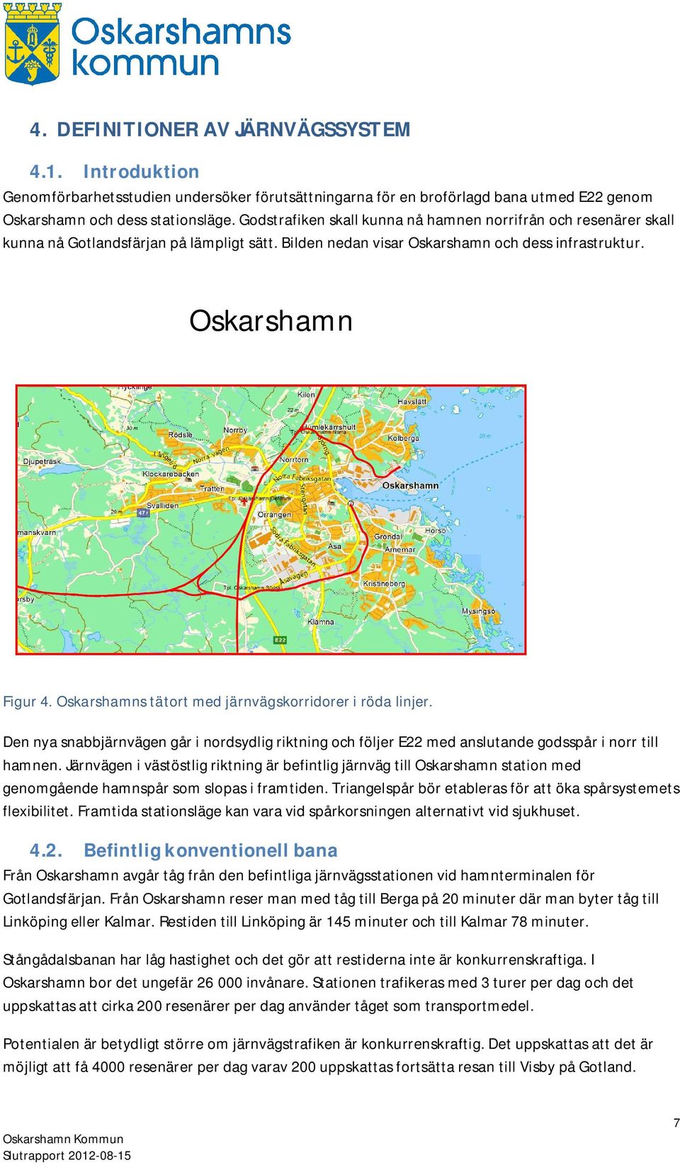 Oskarshamns tätort med järnvägskorridorer i röda linjer. Den nya snabbjärnvägen går i nordsydlig riktning och följer E22 med anslutande godsspår i norr till hamnen.