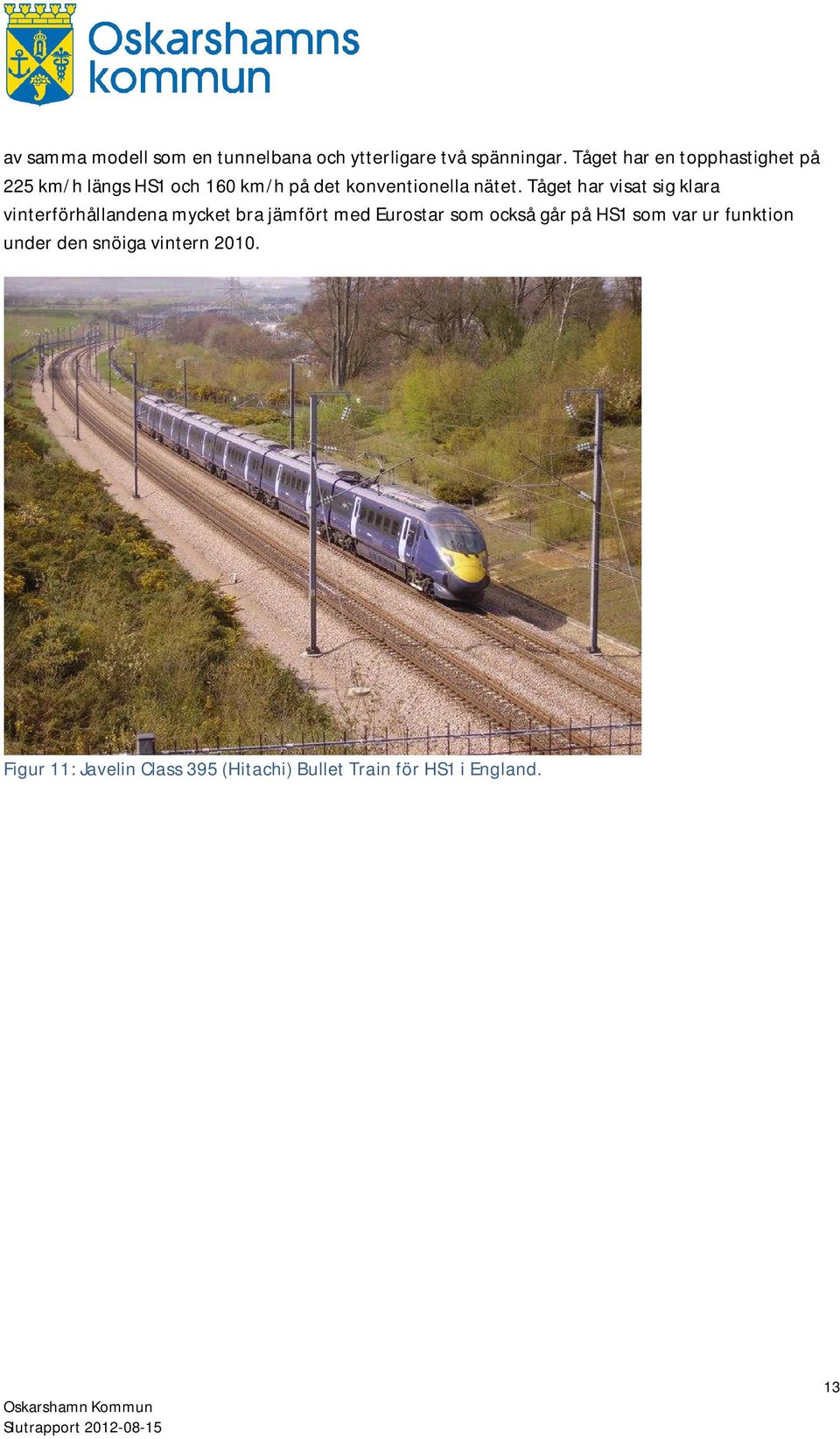 Tåget har visat sig klara vinterförhållandena mycket bra jämfört med Eurostar som också går på
