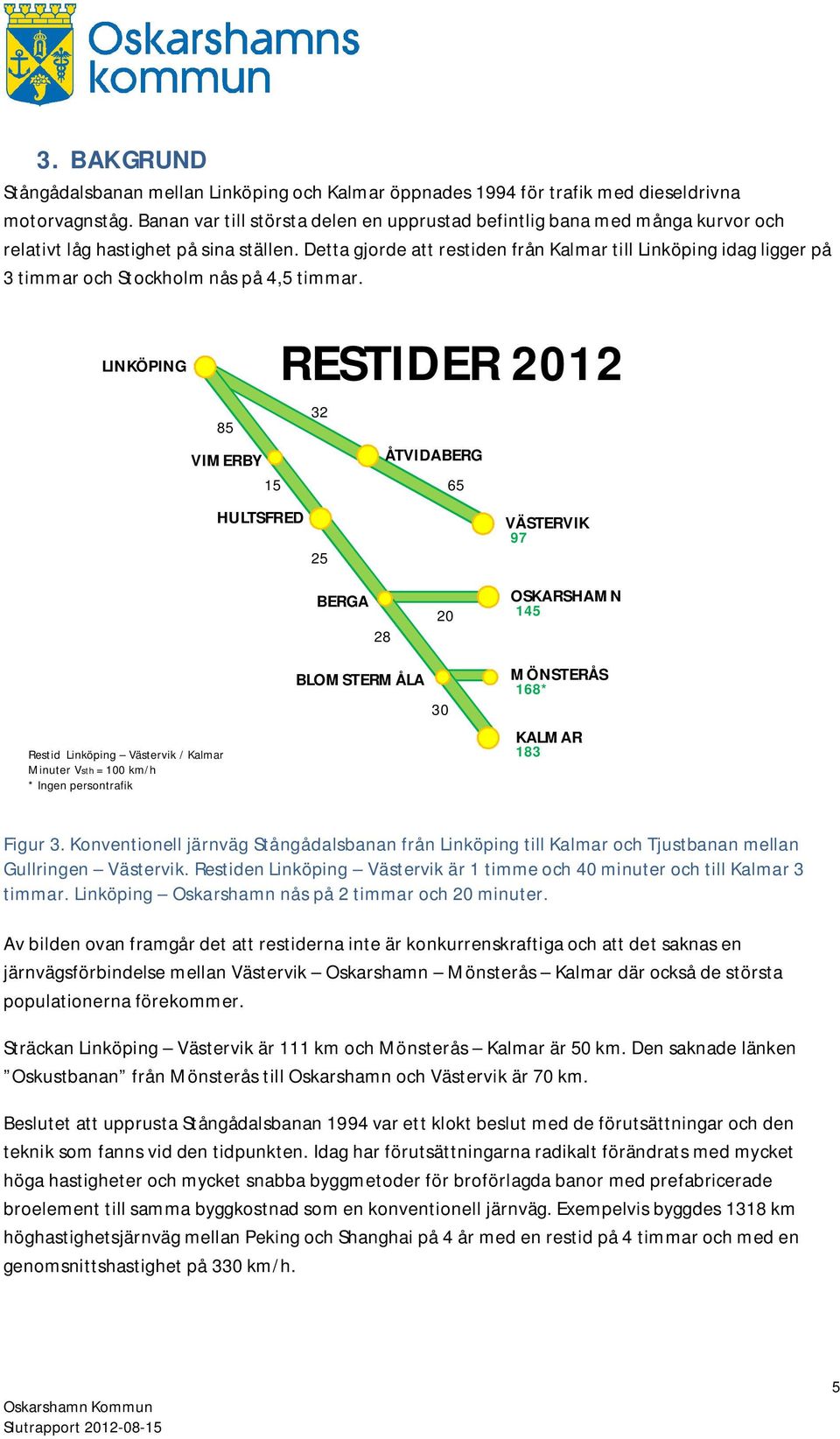 Detta gjorde att restiden från Kalmar till Linköping idag ligger på 3 timmar och Stockholm nås på 4,5 timmar.