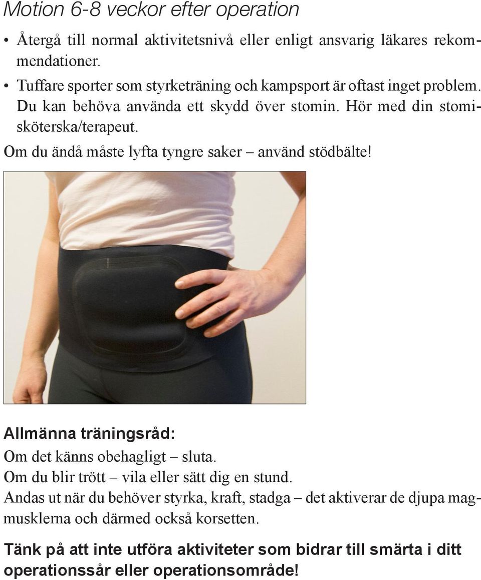 Om du ändå måste lyfta tyngre saker använd stödbälte! Allmänna träningsråd: Om det känns obehagligt sluta. Om du blir trött vila eller sätt dig en stund.