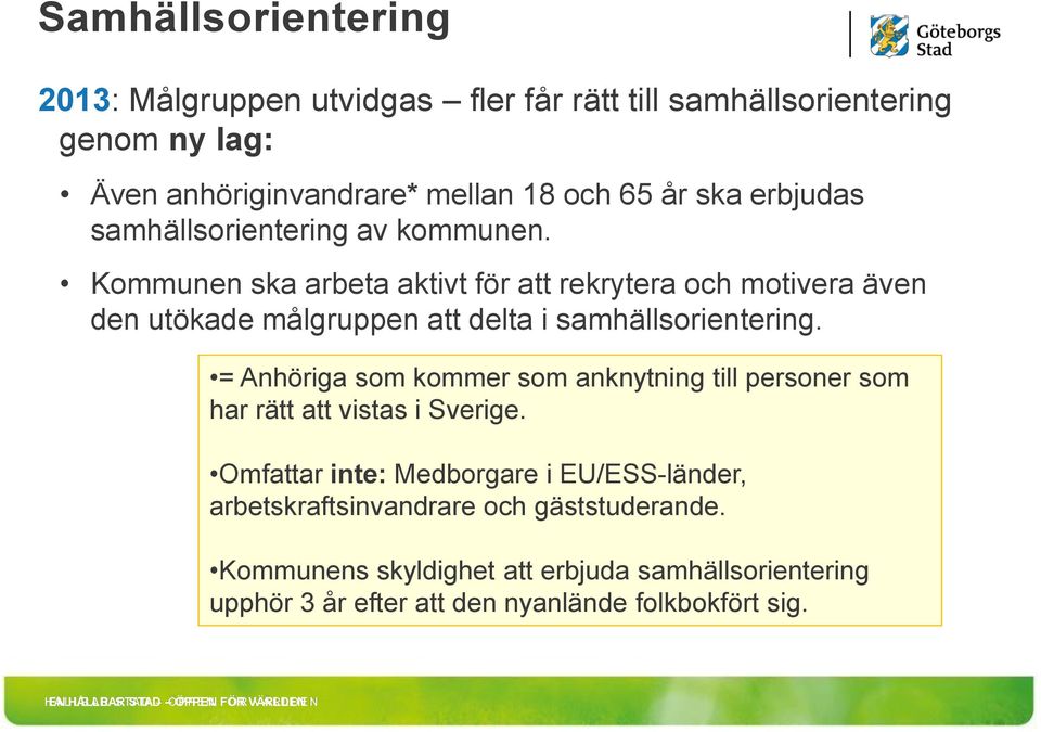Kommunen ska arbeta aktivt för att rekrytera och motivera även den utökade målgruppen att delta i samhällsorientering.