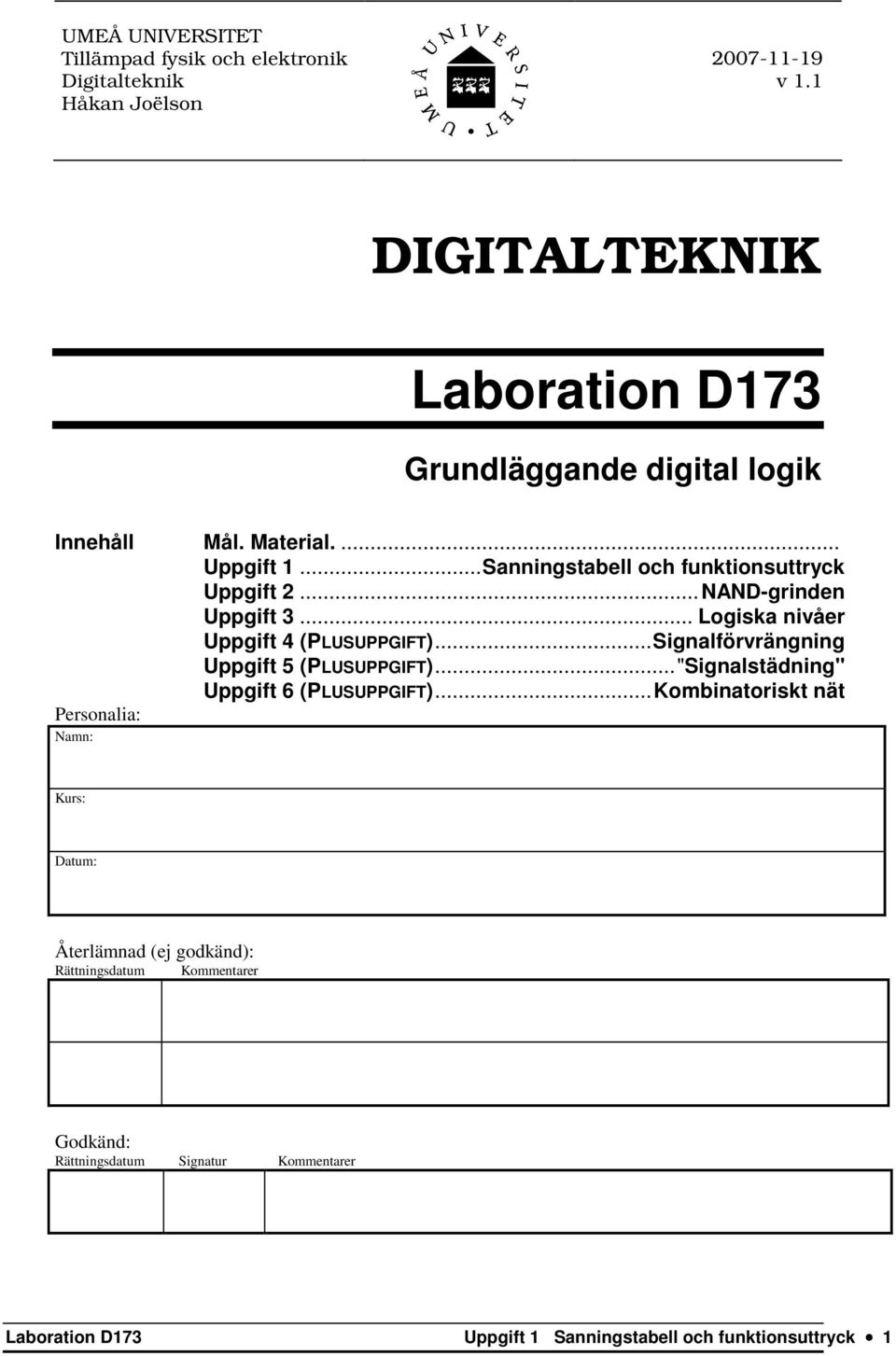 ..NAND-grinden Uppgift 3... Logiska nivåer Uppgift 4 (PLUSUPPGIFT)...Signalförvrängning Uppgift 5 (PLUSUPPGIFT).