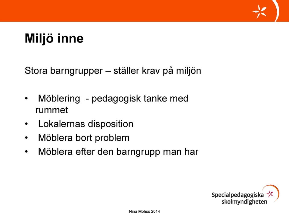 rummet Lokalernas disposition Möblera bort
