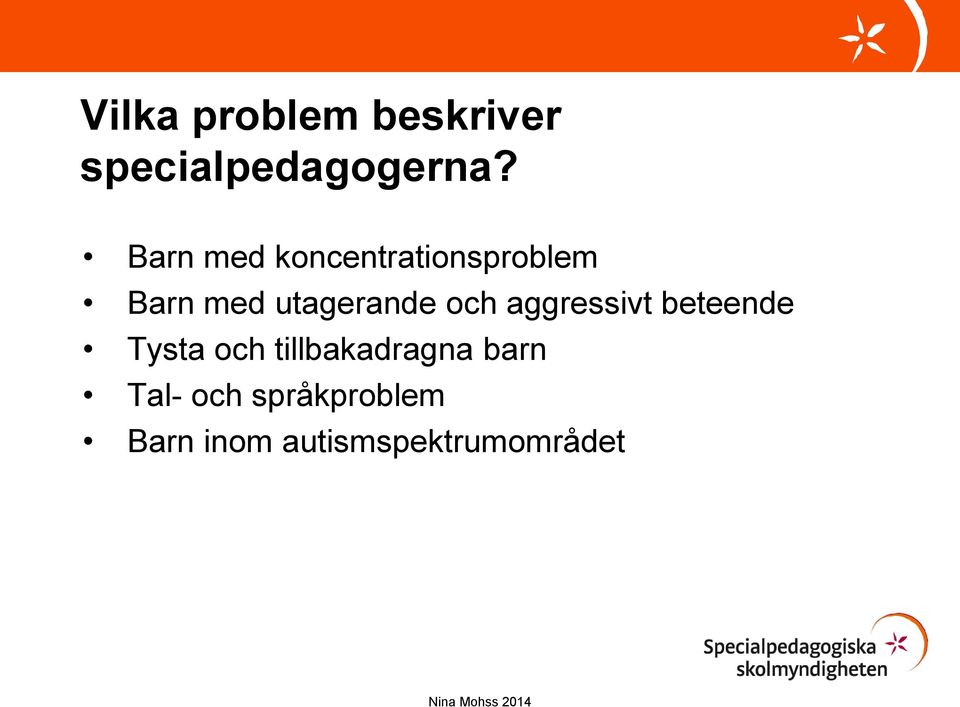 och aggressivt beteende Tysta och tillbakadragna