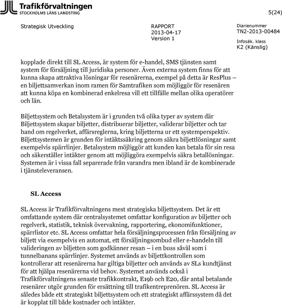 köpa en kombinerad enkelresa vill ett tillfälle mellan olika operatörer och län.