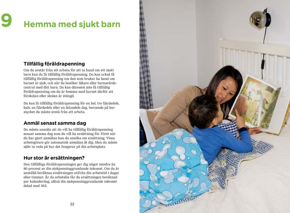 Du kan däremot inte få tillfällig föräldrapenning om du är hemma med barnet därför att förskolan eller skolan är stängd.