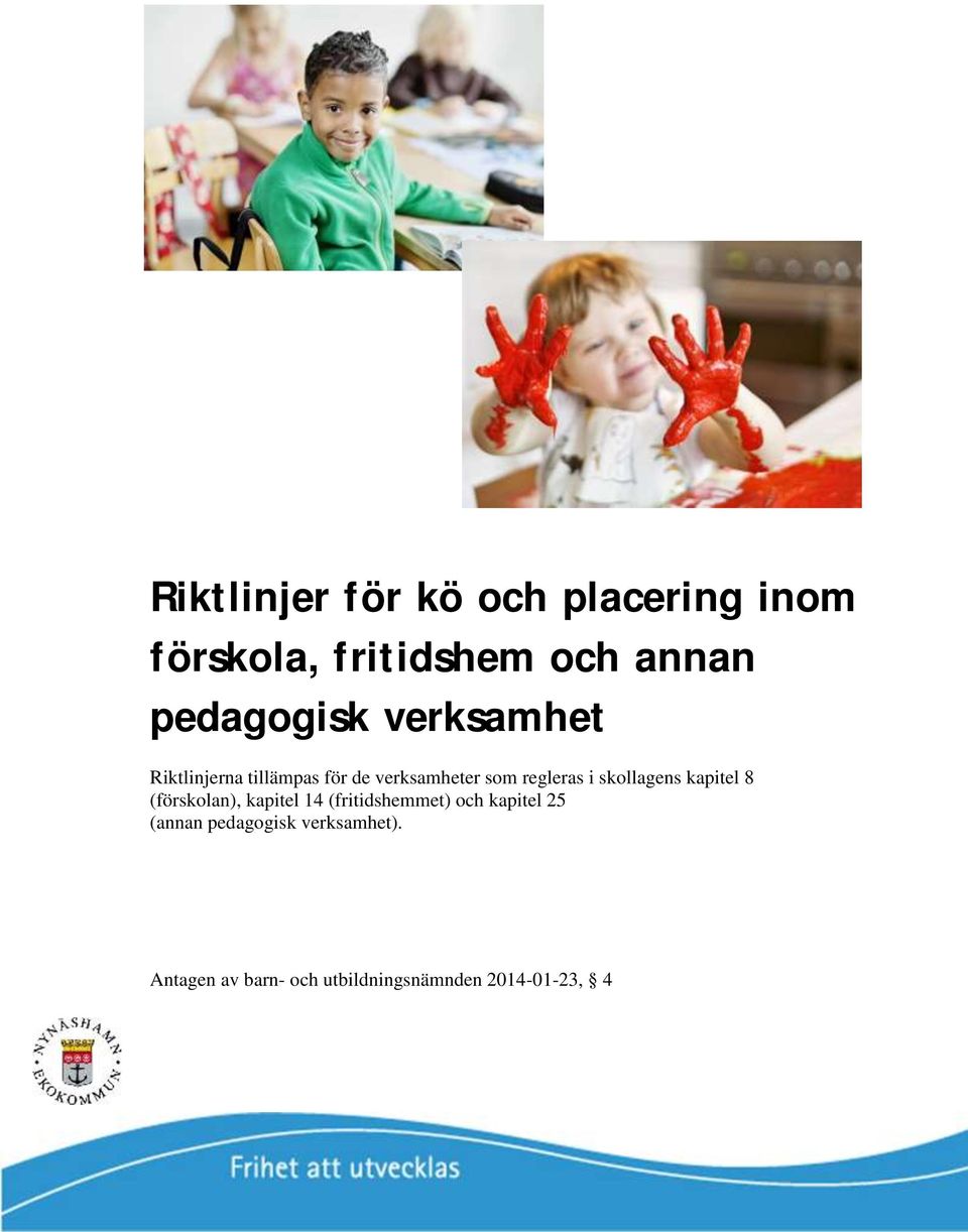 regleras i skollagens kapitel 8 (förskolan), kapitel 14 (fritidshemmet) och