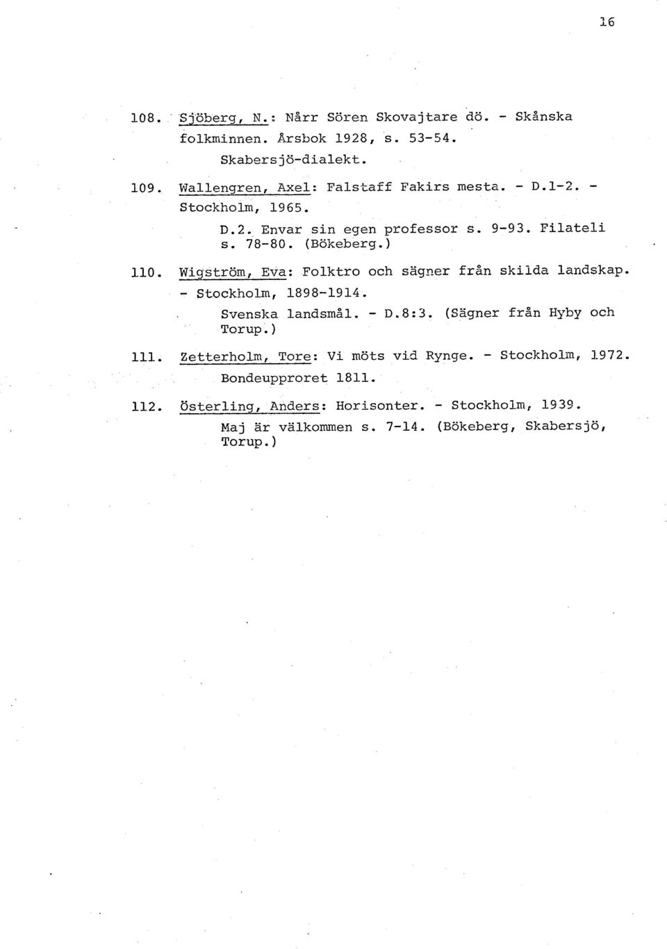 Wigström, Eva: Folktro och sägner från skilda landskap. - Stockholm, 1898-1914. Svenska landsmål. - D.8:3. (Sägner från Hyby och Torup.) 111.