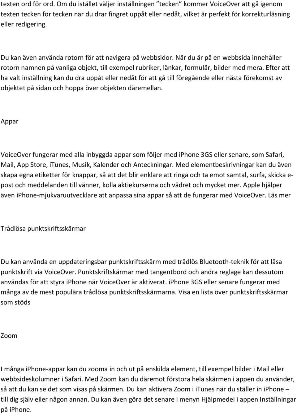 Du kan även använda rotorn för att navigera på webbsidor. När du är på en webbsida innehåller rotorn namnen på vanliga objekt, till exempel rubriker, länkar, formulär, bilder med mera.