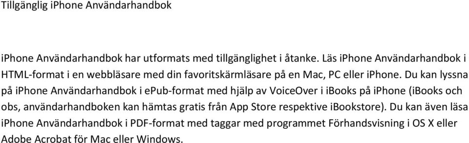 Du kan lyssna på iphone Användarhandbok i epub-format med hjälp av VoiceOver i ibooks på iphone (ibooks och obs, användarhandboken kan