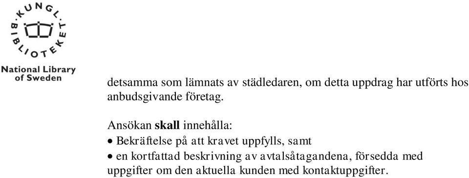 Ansökan skall innehålla: Bekräftelse på att kravet uppfylls, samt en
