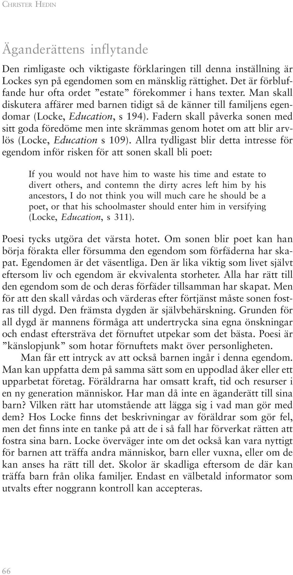 Fadern skall påverka sonen med sitt goda föredöme men inte skrämmas genom hotet om att blir arvlös (Locke, Education s 109).