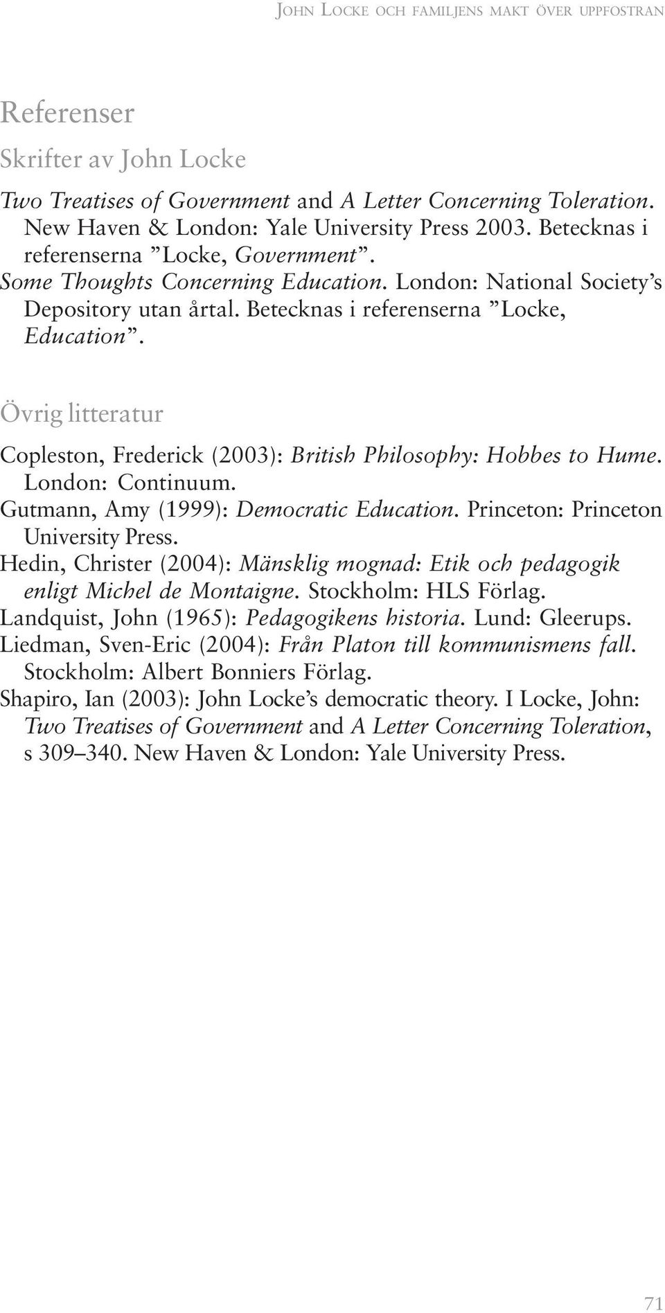 Övrig litteratur Copleston, Frederick (2003): British Philosophy: Hobbes to Hume. London: Continuum. Gutmann, Amy (1999): Democratic Education. Princeton: Princeton University Press.