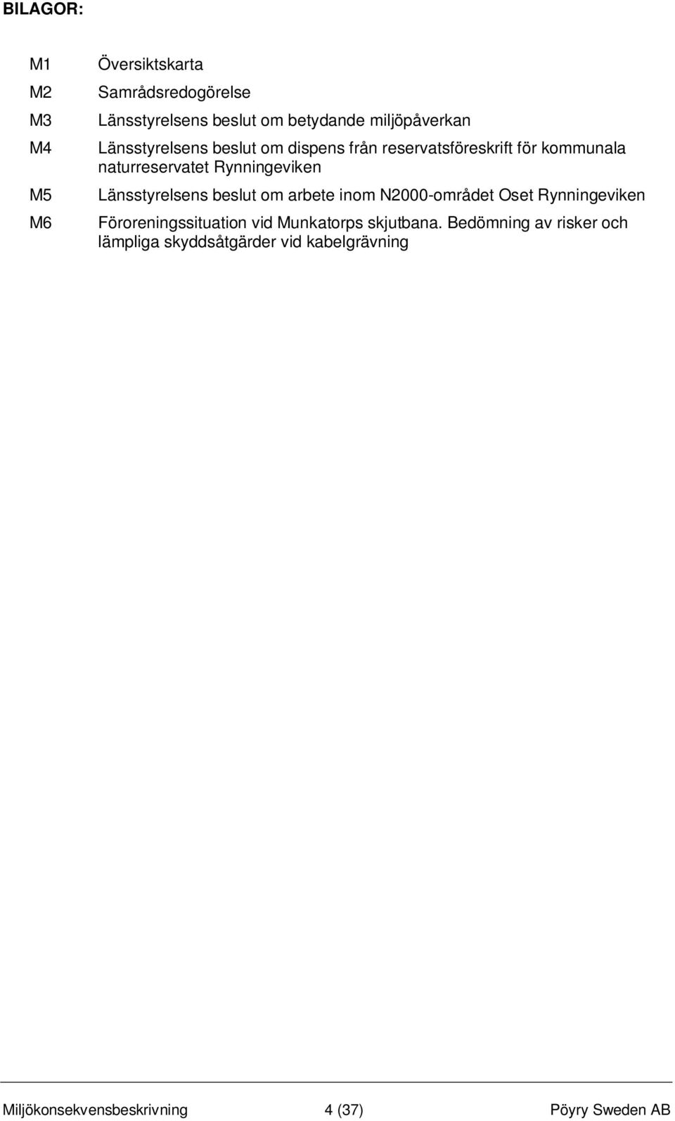 Länsstyrelsens beslut om arbete inom N2000-området Oset Rynningeviken Föroreningssituation vid Munkatorps